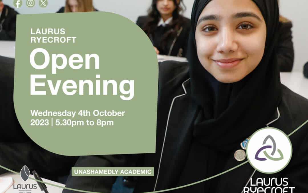 Laurus Ryecroft Open Evening 2023. Wednesday 4th October 2023 | 5.30pm to 8pm UNASHAMEDLY ACADEMIC Part of the Laurus Trust
